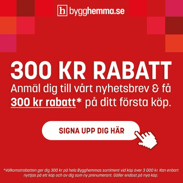 Få 300 kr rabatt när du anmäler dig till Bygghemmas nyhetsbrev